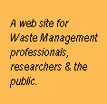 A web site for waste management professionals, researchers, and the public.